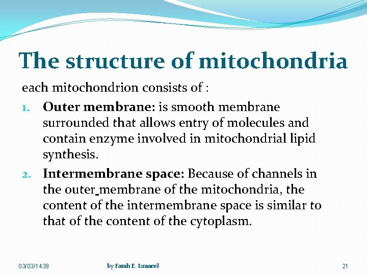 The structure of mitochondria each mitochondrion consists of : 1. Outer membrane: is smooth