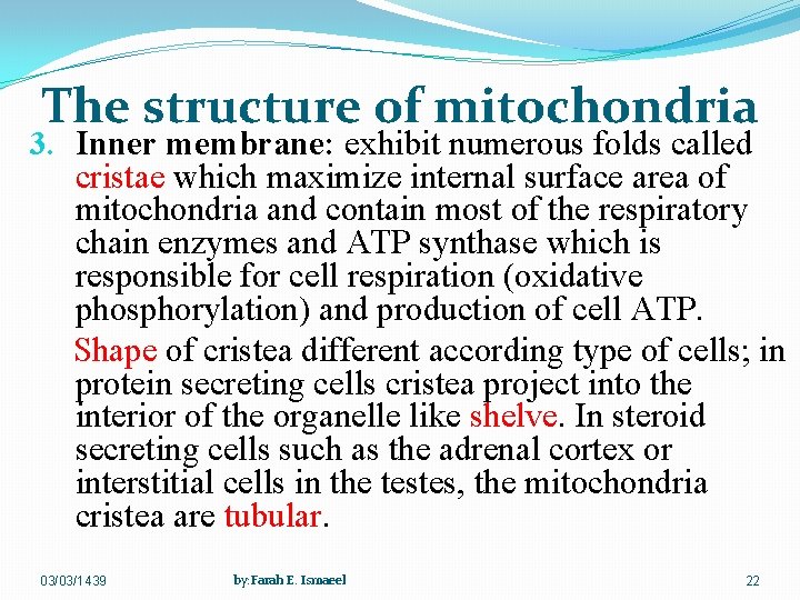 The structure of mitochondria 3. Inner membrane: exhibit numerous folds called cristae which maximize
