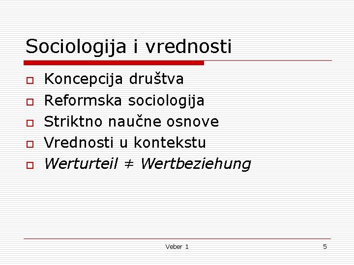 Sociologija i vrednosti o o o Koncepcija društva Reformska sociologija Striktno naučne osnove Vrednosti