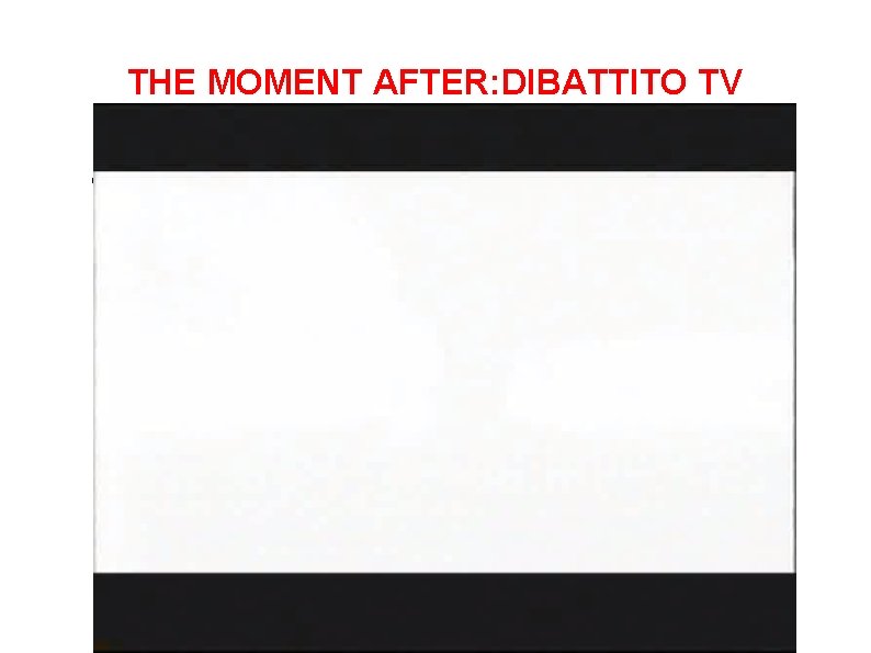 THE MOMENT AFTER: DIBATTITO TV Fare clic per modificare stili del testo dello schema