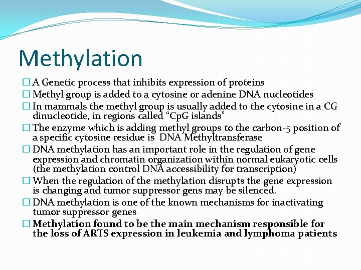 Methylation � A Genetic process that inhibits expression of proteins � Methyl group is