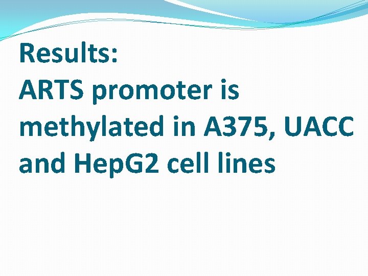 Results: ARTS promoter is methylated in A 375, UACC and Hep. G 2 cell