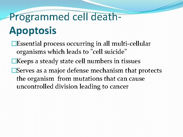 Programmed cell death. Apoptosis �Essential process occurring in all multi-cellular organisms which leads to