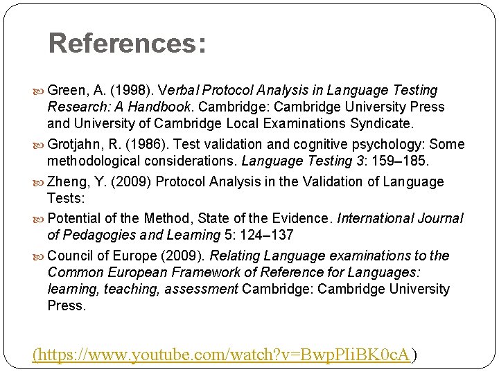 References: Green, A. (1998). Verbal Protocol Analysis in Language Testing Research: A Handbook. Cambridge: