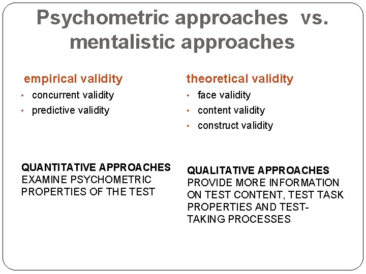 Psychometric approaches vs. mentalistic approaches empirical validity theoretical validity • concurrent validity • face