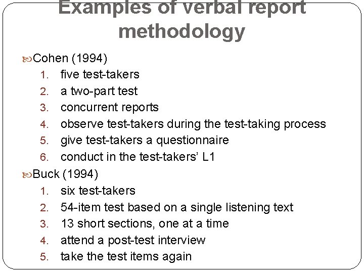 Examples of verbal report methodology Cohen (1994) five test-takers 2. a two-part test 3.