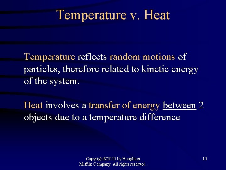 Temperature v. Heat Temperature reflects random motions of particles, therefore related to kinetic energy