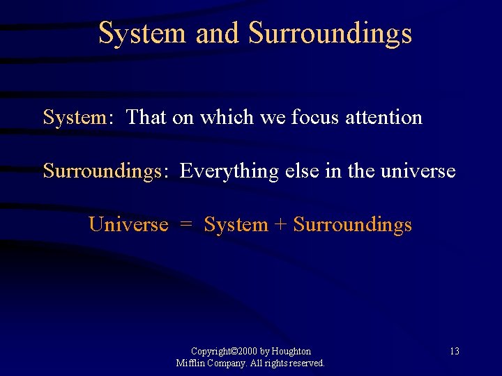 System and Surroundings System: That on which we focus attention Surroundings: Everything else in