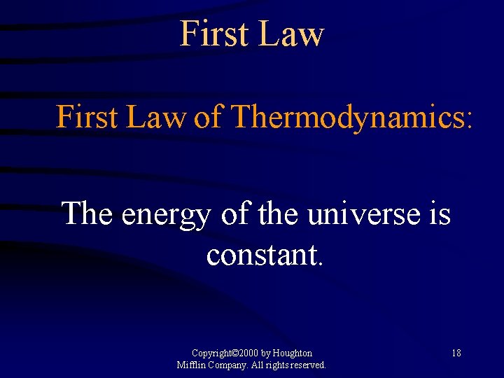 First Law of Thermodynamics: The energy of the universe is constant. Copyright© 2000 by