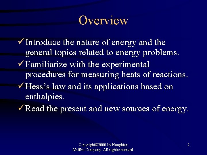 Overview ü Introduce the nature of energy and the general topics related to energy