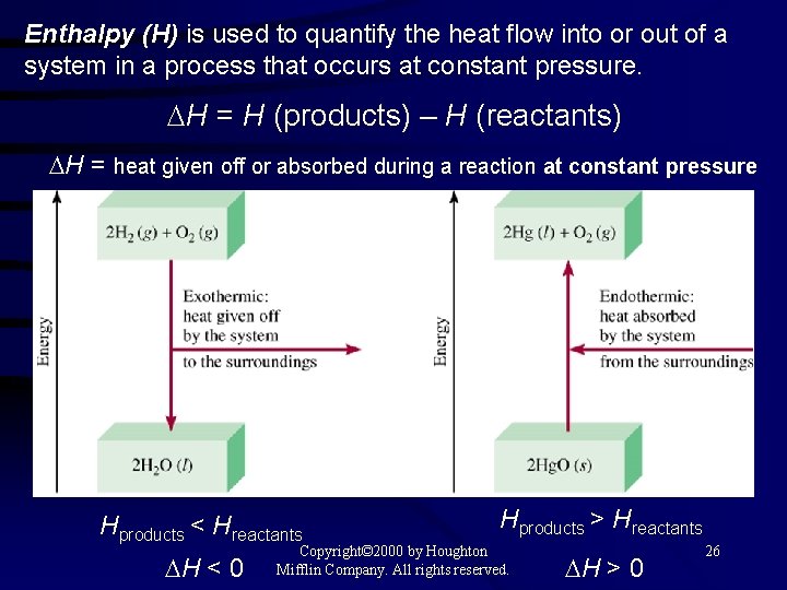 Enthalpy (H) is used to quantify the heat flow into or out of a