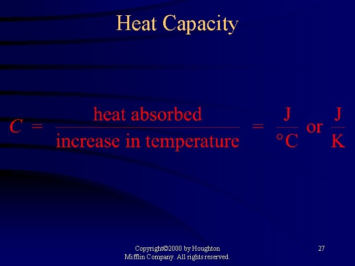 Heat Capacity Copyright© 2000 by Houghton Mifflin Company. All rights reserved. 27 