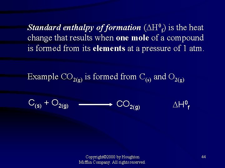 Standard enthalpy of formation ( H 0 f) is the heat change that results