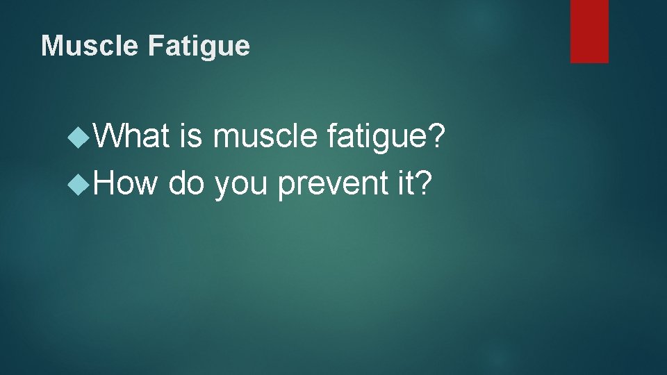 Muscle Fatigue What is muscle fatigue? How do you prevent it? 