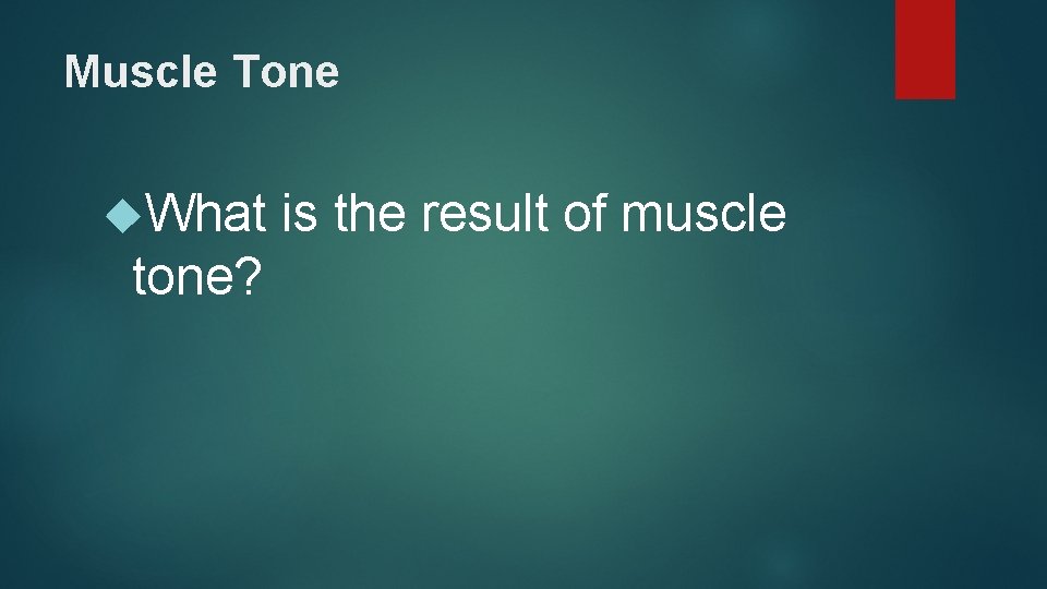 Muscle Tone What tone? is the result of muscle 