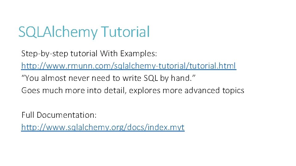 SQLAlchemy Tutorial Step-by-step tutorial With Examples: http: //www. rmunn. com/sqlalchemy-tutorial/tutorial. html “You almost never SQLAlchemy Tutorial Step-by-step tutorial With Examples: http: //www. rmunn. com/sqlalchemy-tutorial/tutorial. html “You almost never