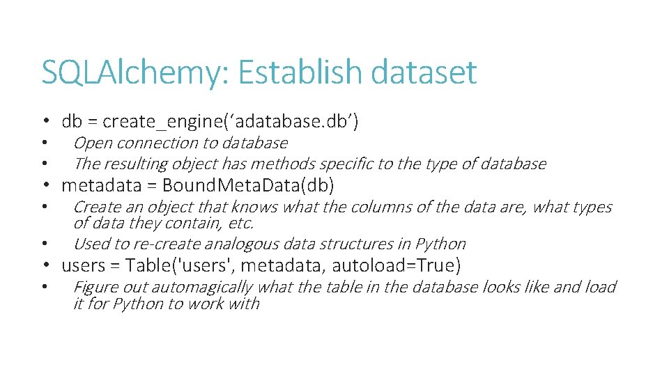 SQLAlchemy: Establish dataset • db = create_engine(‘adatabase. db’) • • Open connection to database SQLAlchemy: Establish dataset • db = create_engine(‘adatabase. db’) • • Open connection to database