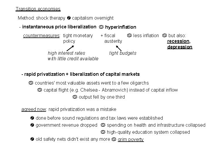 Transition economies Method: shock therapy capitalism overnight - instantaneous price liberalization hyperinflation countermeasures: tight