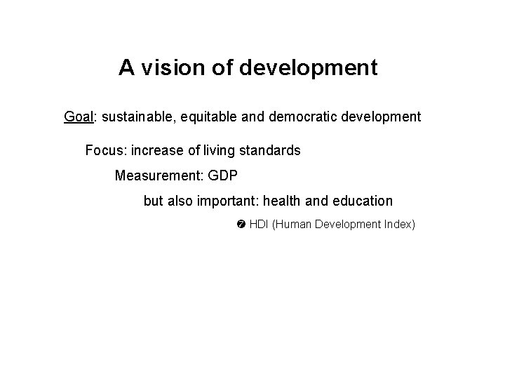 A vision of development Goal: sustainable, equitable and democratic development Focus: increase of living