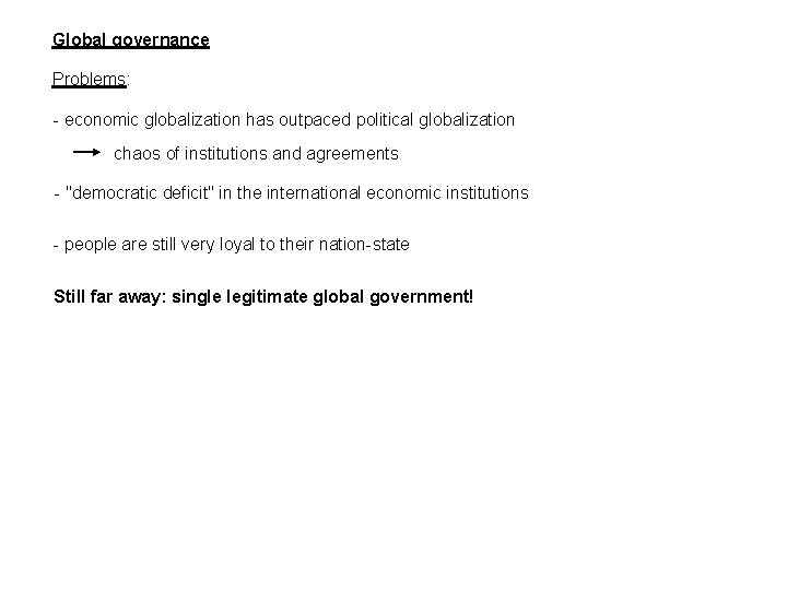 Global governance Problems: - economic globalization has outpaced political globalization chaos of institutions and