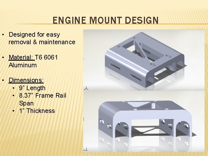 ENGINE MOUNT DESIGN • Designed for easy removal & maintenance • Material: T 6