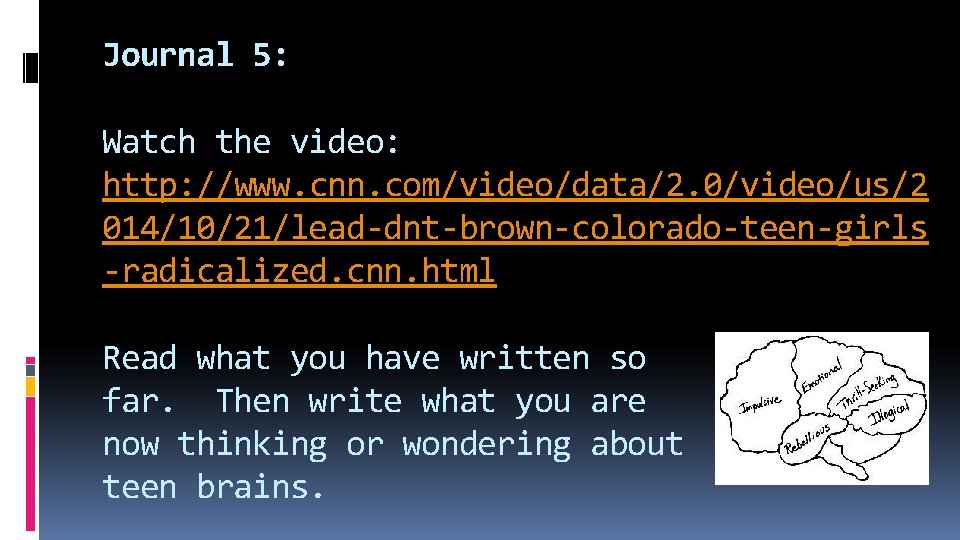 Journal 5: Watch the video: http: //www. cnn. com/video/data/2. 0/video/us/2 014/10/21/lead-dnt-brown-colorado-teen-girls -radicalized. cnn. html