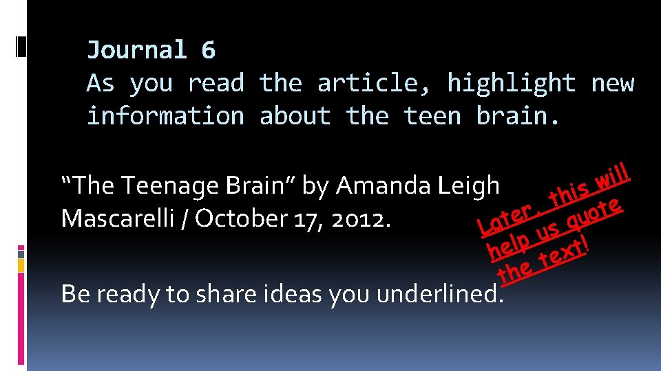 Journal 6 As you read the article, highlight new information about the teen brain.