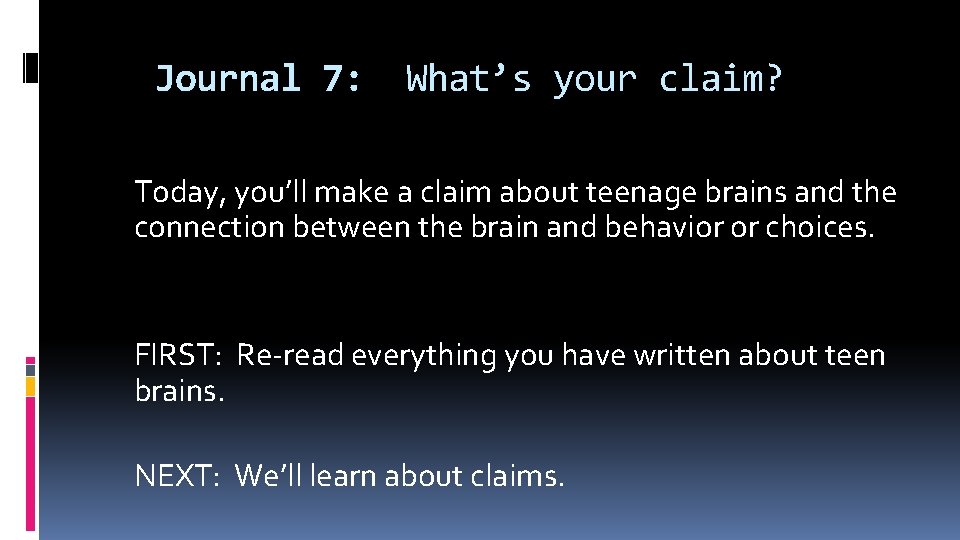Journal 7: What’s your claim? Today, you’ll make a claim about teenage brains and