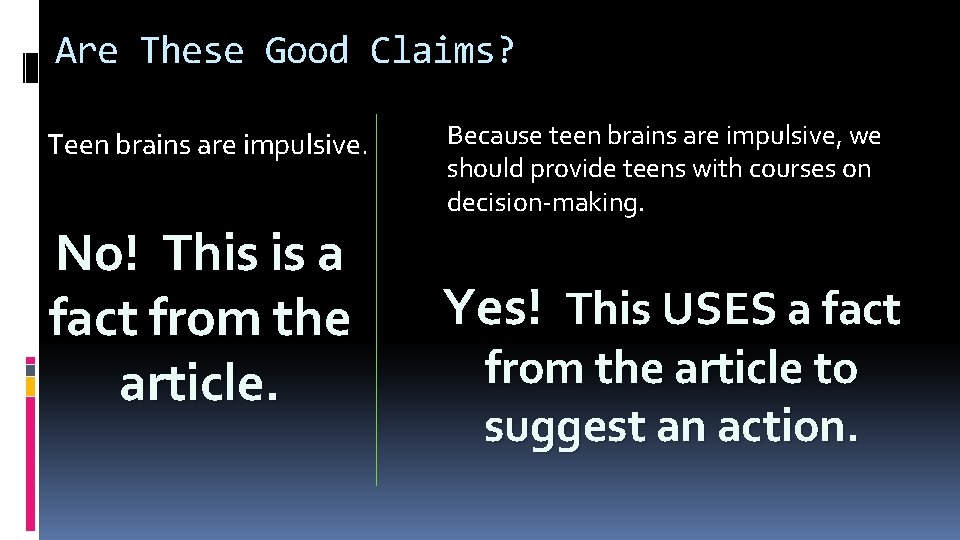 Are These Good Claims? Teen brains are impulsive. No! This is a fact from