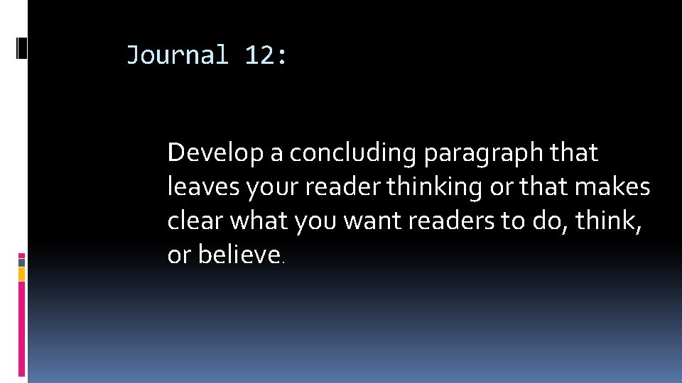 Journal 12: Develop a concluding paragraph that leaves your reader thinking or that makes