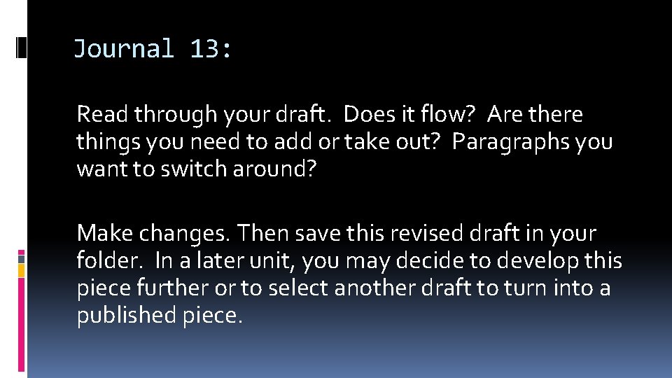 Journal 13: Read through your draft. Does it flow? Are there things you need
