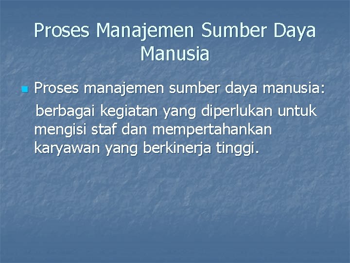 Proses Manajemen Sumber Daya Manusia n Proses manajemen sumber daya manusia: berbagai kegiatan yang Proses Manajemen Sumber Daya Manusia n Proses manajemen sumber daya manusia: berbagai kegiatan yang