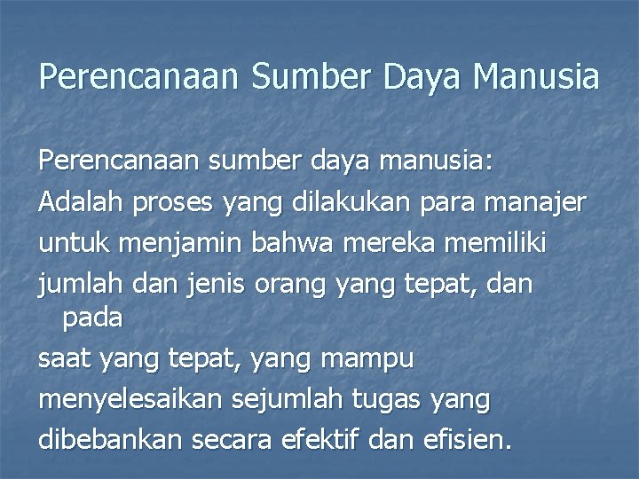 Perencanaan Sumber Daya Manusia Perencanaan sumber daya manusia: Adalah proses yang dilakukan para manajer Perencanaan Sumber Daya Manusia Perencanaan sumber daya manusia: Adalah proses yang dilakukan para manajer