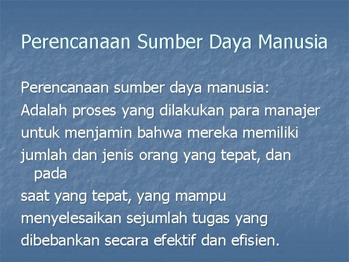 Perencanaan Sumber Daya Manusia Perencanaan sumber daya manusia: Adalah proses yang dilakukan para manajer