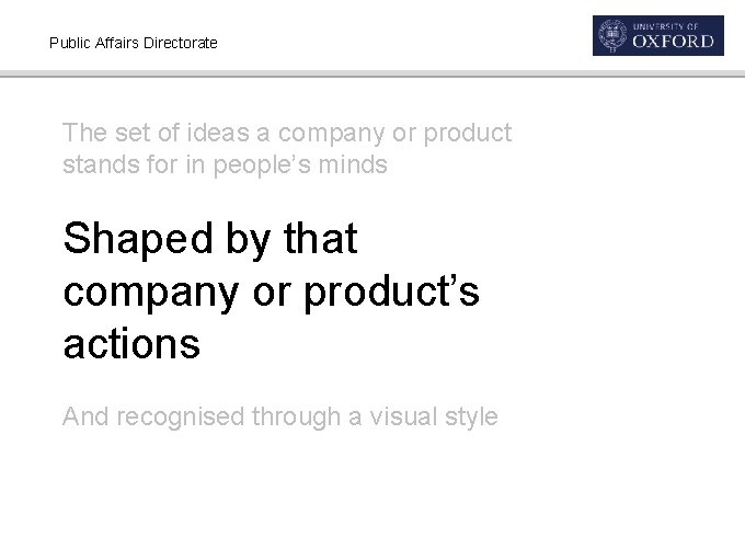 Public Affairs Directorate The set of ideas a company or product stands for in