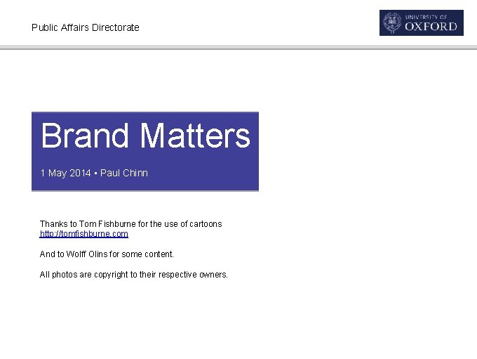 Public Affairs Directorate Brand Matters 1 May 2014 • Paul Chinn Thanks to Tom