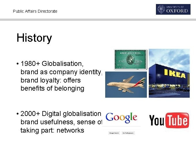 Public Affairs Directorate History • 1980+ Globalisation, brand as company identity, brand loyalty: offers