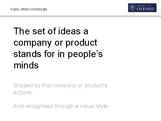 Public Affairs Directorate The set of ideas a company or product stands for in