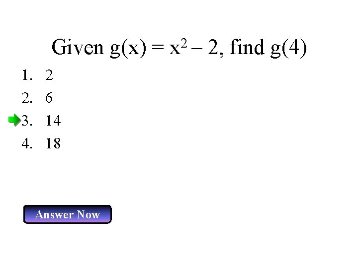 Given g(x) = 1. 2. 3. 4. 2 6 14 18 Answer Now 2