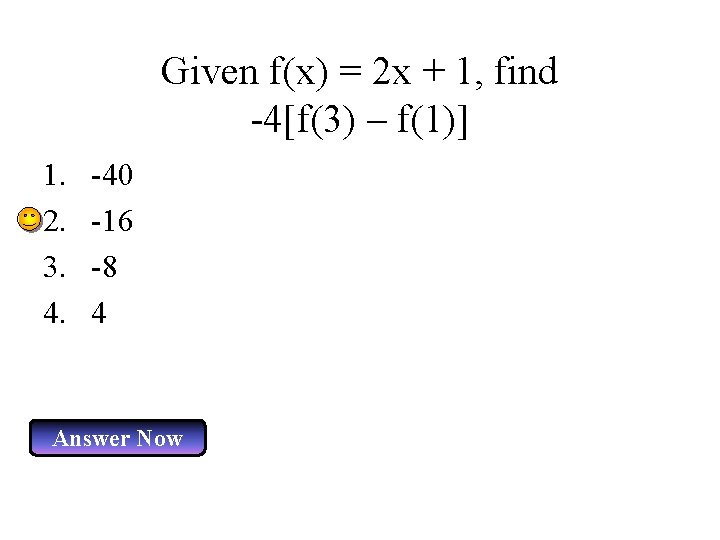 Given f(x) = 2 x + 1, find -4[f(3) – f(1)] 1. 2. 3.
