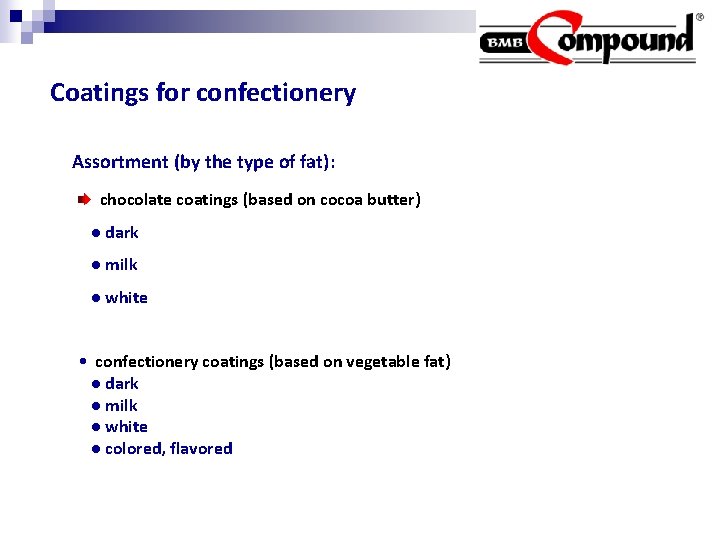 Coatings for confectionery Assortment (by the type of fat): chocolate coatings (based on cocoa