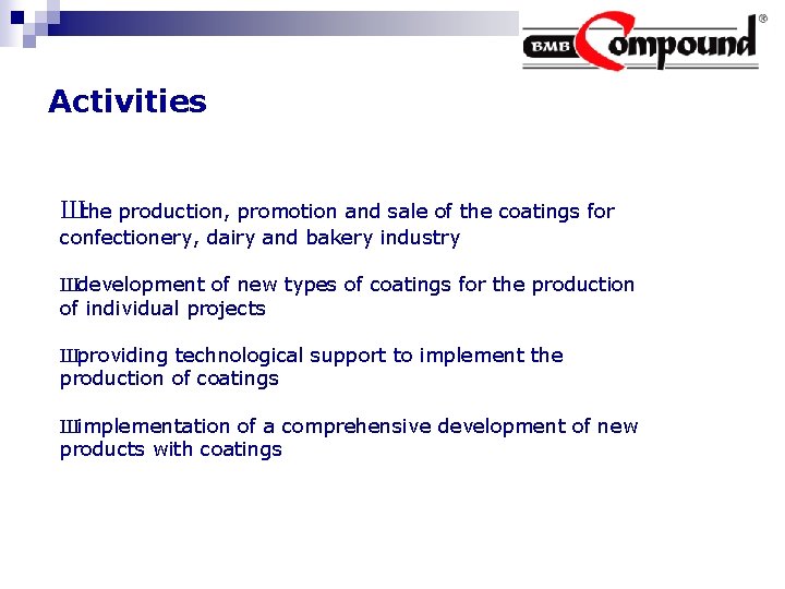Activities Шthe production, promotion and sale of the coatings for confectionery, dairy and bakery