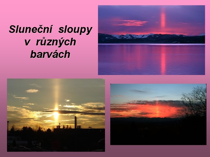 Sluneční sloupy v různých barvách 
