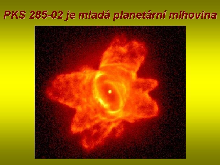 PKS 285 -02 je mladá planetární mlhovina 