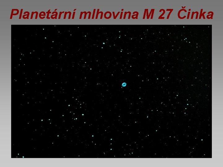 Planetární mlhovina M 27 Činka 
