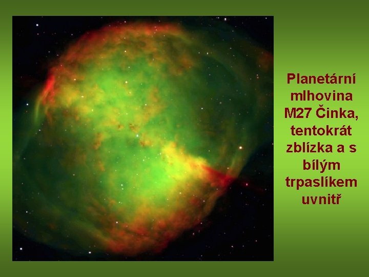 Planetární mlhovina M 27 Činka, tentokrát zblízka a s bílým trpaslíkem uvnitř 