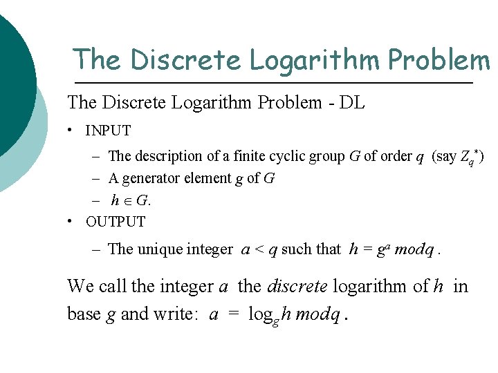 The Discrete Logarithm Problem - DL • INPUT – The description of a finite