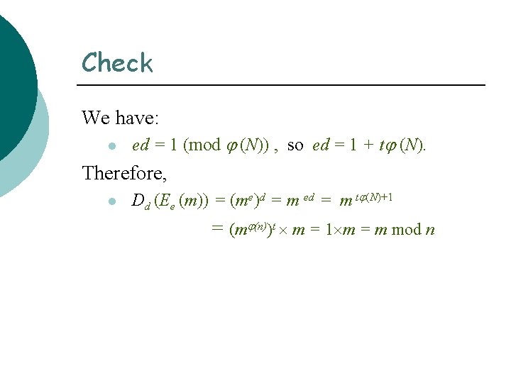 Check We have: l ed = 1 (mod (N)) , so ed = 1