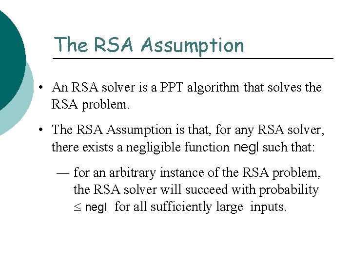 The RSA Assumption • An RSA solver is a PPT algorithm that solves the