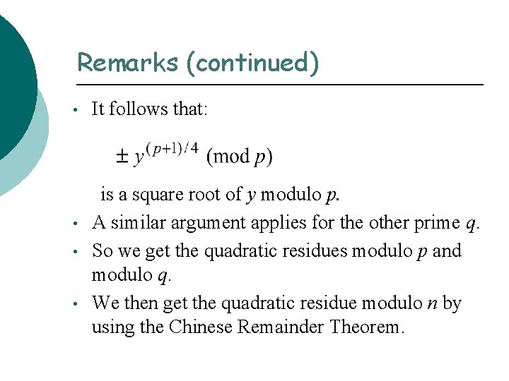 Remarks (continued) • • It follows that: is a square root of y modulo